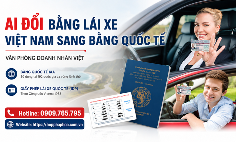Ai đổi bằng lái xe Việt Nam sang quốc tế ?