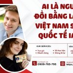 Ai là người đổi bằng lái xe Việt Nam sang quốc tế IAA ?