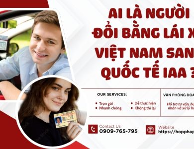 Ai là người đổi bằng lái xe Việt Nam sang quốc tế IAA ?