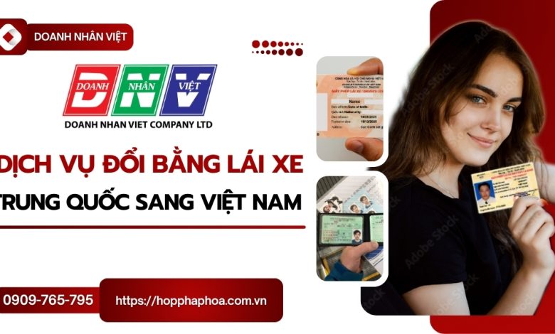 Dịch vụ đổi bằng lái xe Trung Quốc Sang Việt Nam
