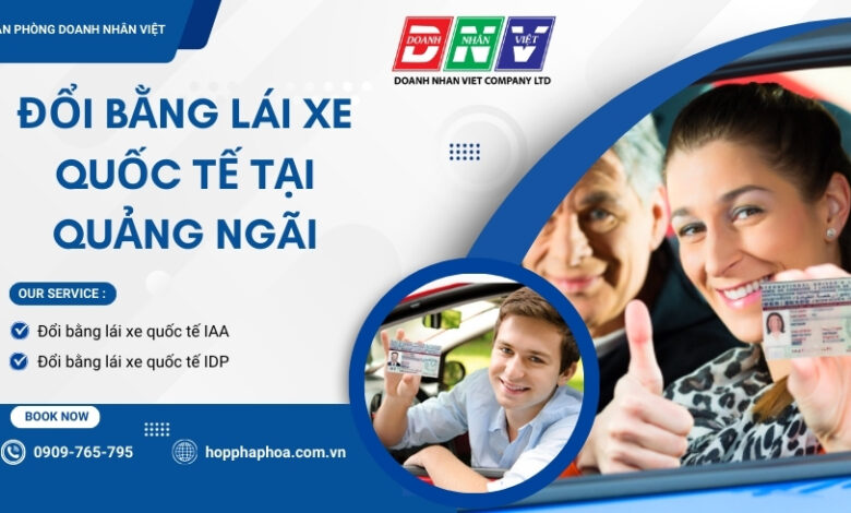 Đổi bằng lái xe quốc tế tại Quảng Ngãi