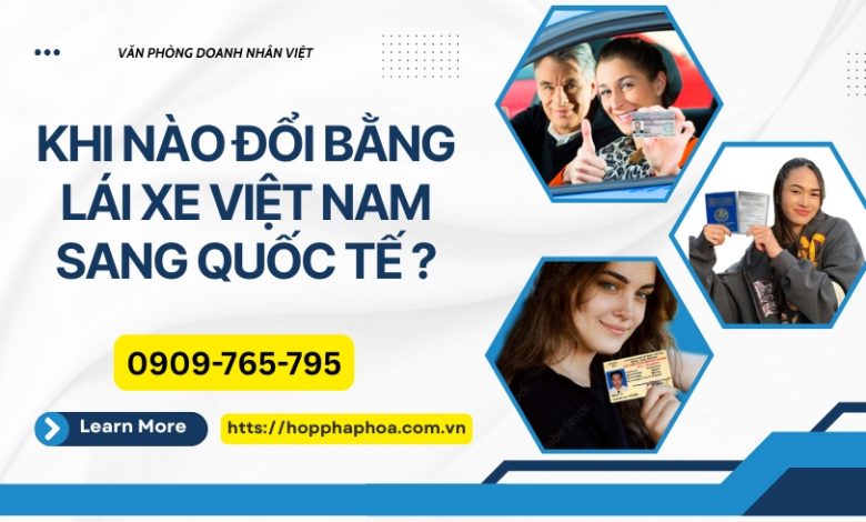 Khi nào đổi bằng lái xe Việt Nam sang quốc tế ?