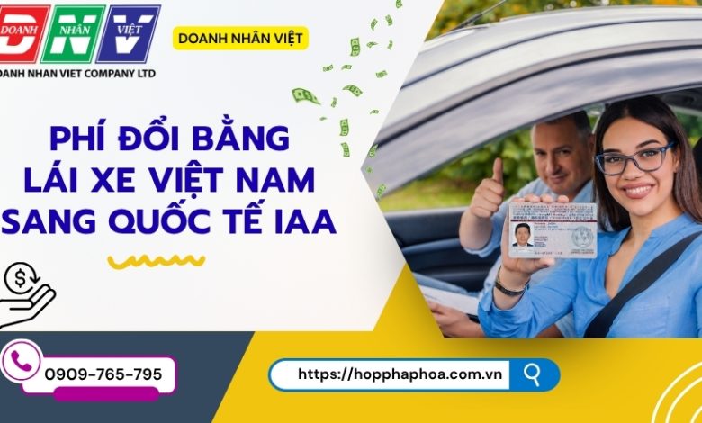 Phí đổi bằng lái xe Việt Nam sang quốc tế IAA
