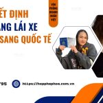 Quyết định đổi bằng lái xe Việt Nam sang quốc tế